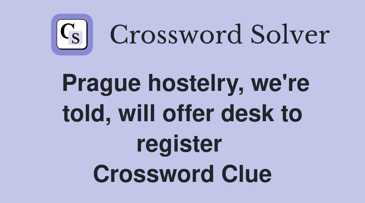 Prague hostelry, we're told, will offer desk to register  Crossword Clue