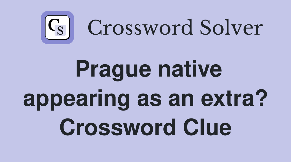 Prague native appearing as an extra? Crossword Clue