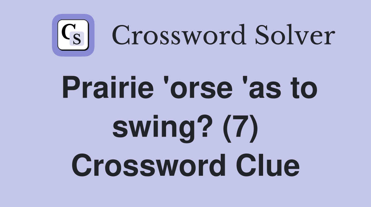 Prairie 'orse 'as to swing? (7) Crossword Clue