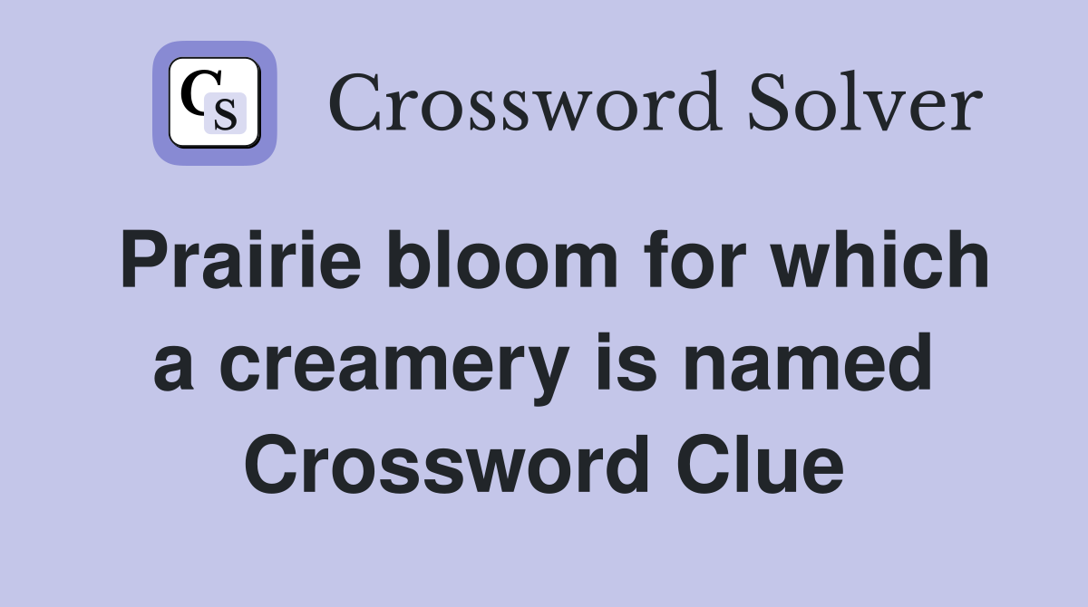 Prairie bloom for which a creamery is named Crossword Clue