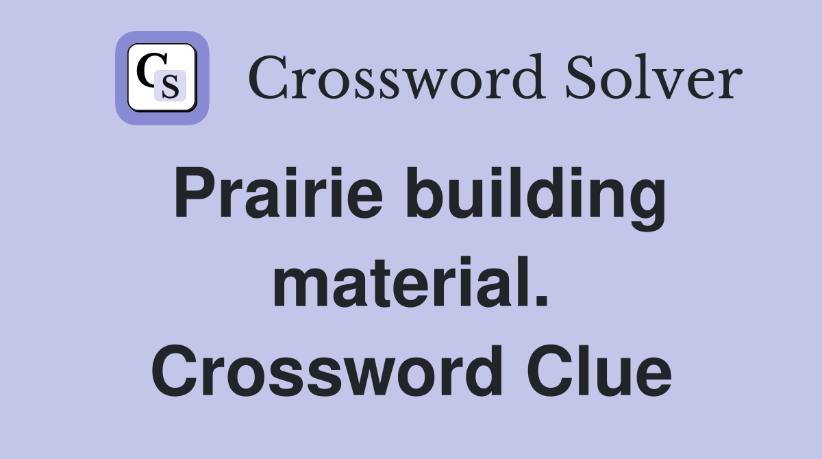 Prairie building material. Crossword Clue
