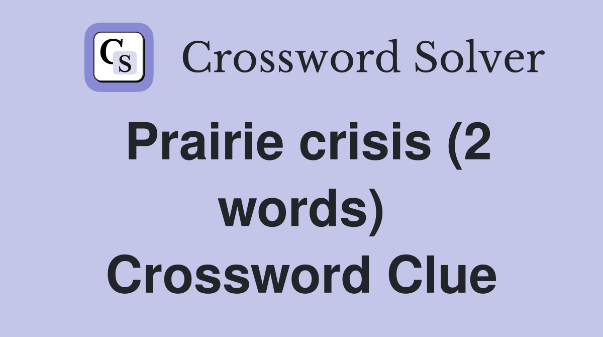 Prairie crisis (2 words) Crossword Clue