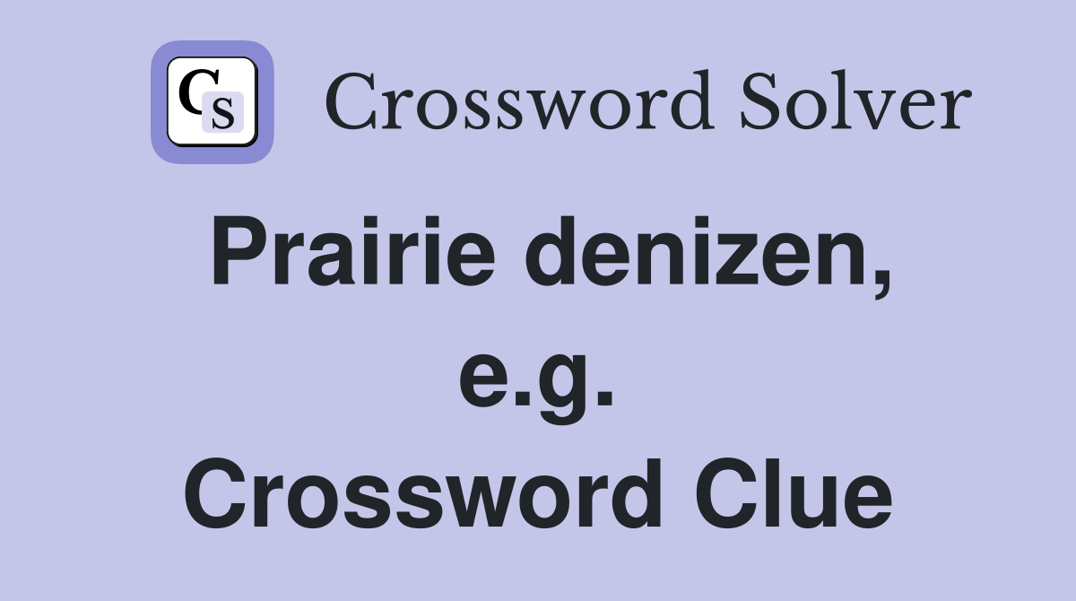 Prairie denizen, e.g. Crossword Clue