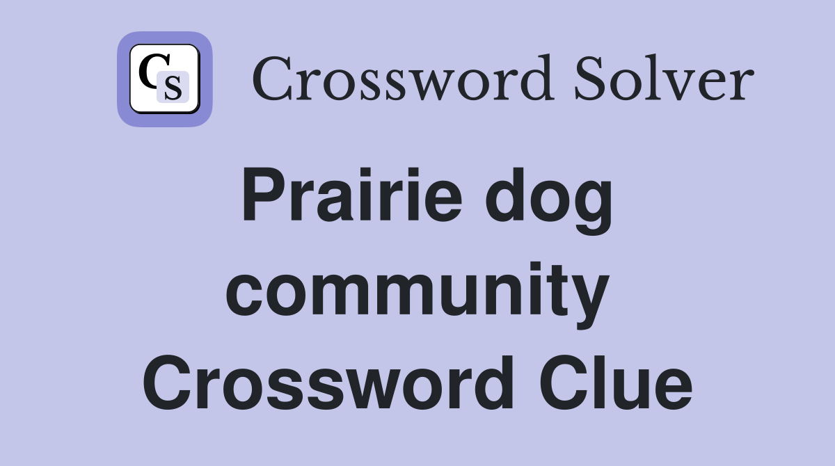 Prairie dog community Crossword Clue
