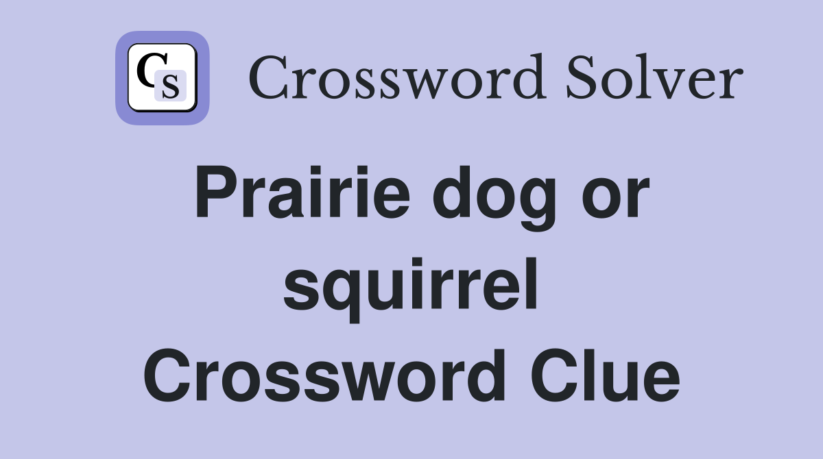 Prairie dog or squirrel Crossword Clue