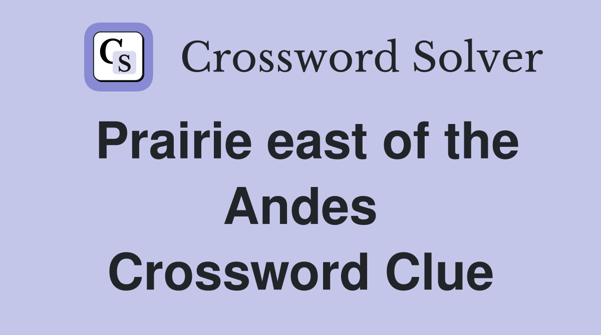 Prairie east of the Andes Crossword Clue
