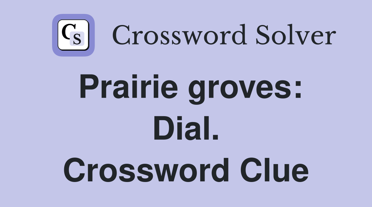 Prairie groves: Dial. Crossword Clue