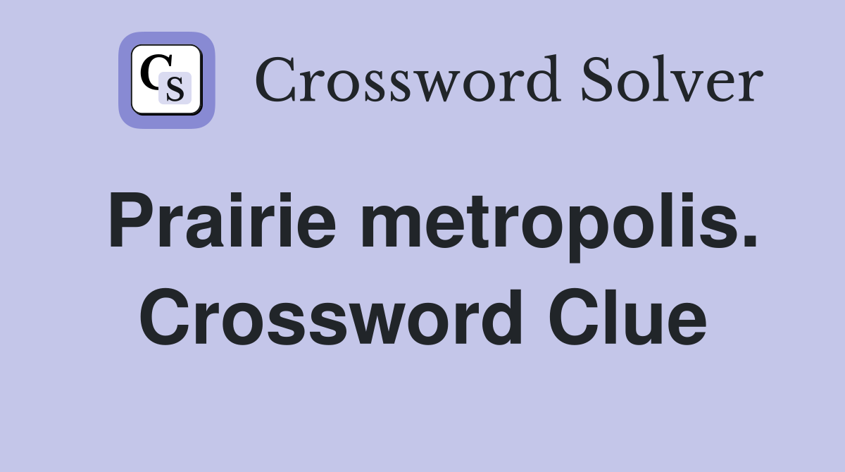 Prairie metropolis. Crossword Clue