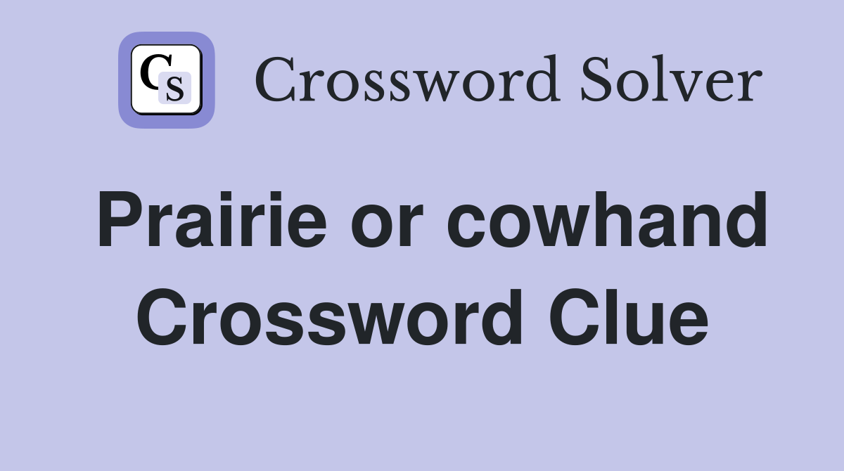 Prairie or cowhand Crossword Clue