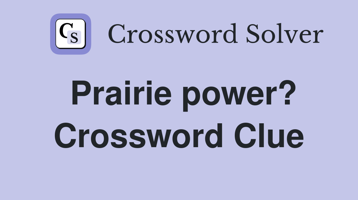 Prairie power? Crossword Clue