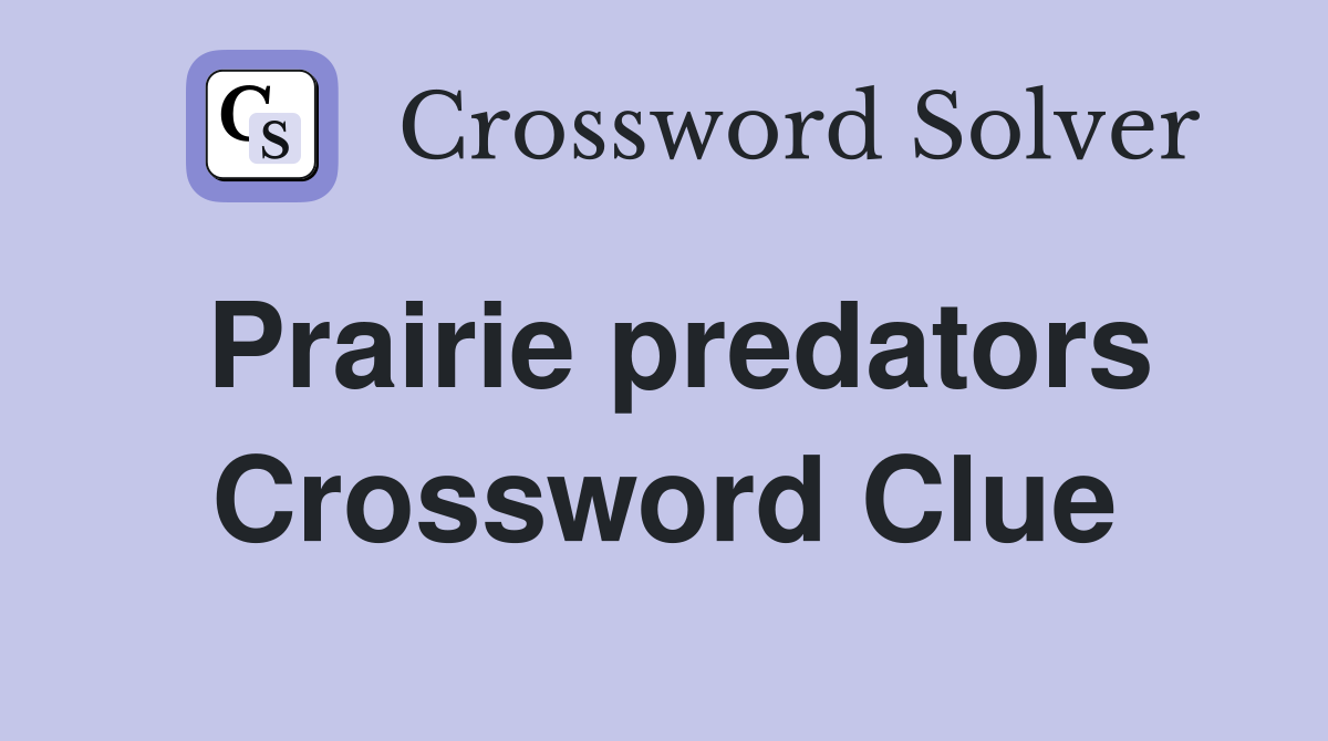 Prairie predators Crossword Clue