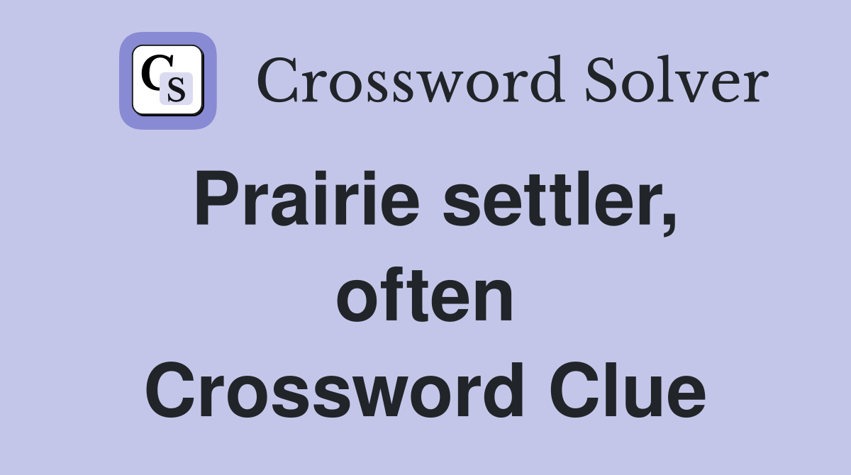 Prairie settler, often Crossword Clue