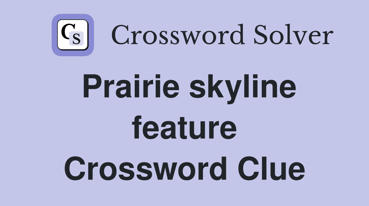 Prairie skyline feature Crossword Clue