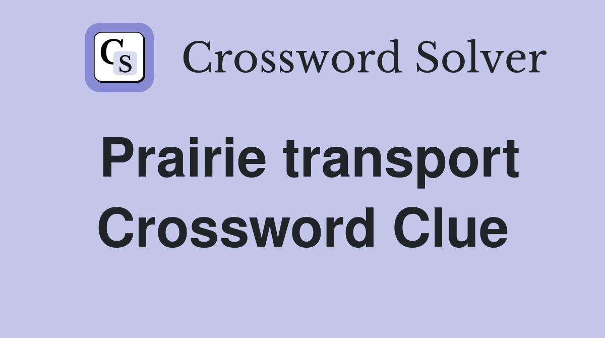 Prairie transport Crossword Clue