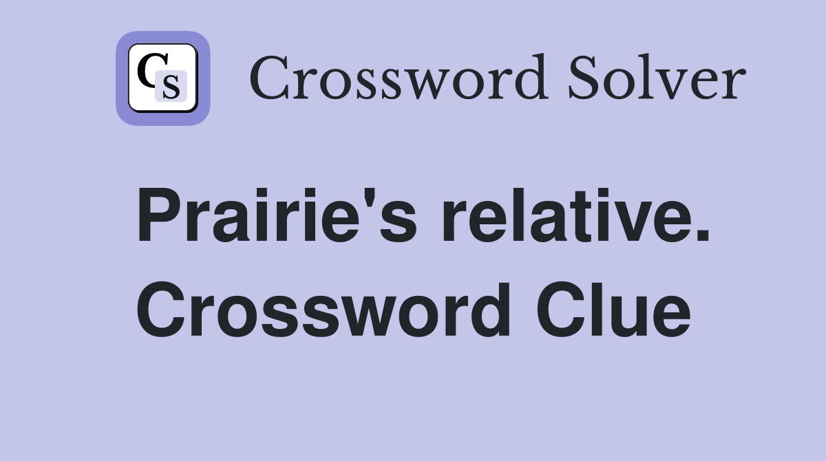 Prairie's relative. Crossword Clue