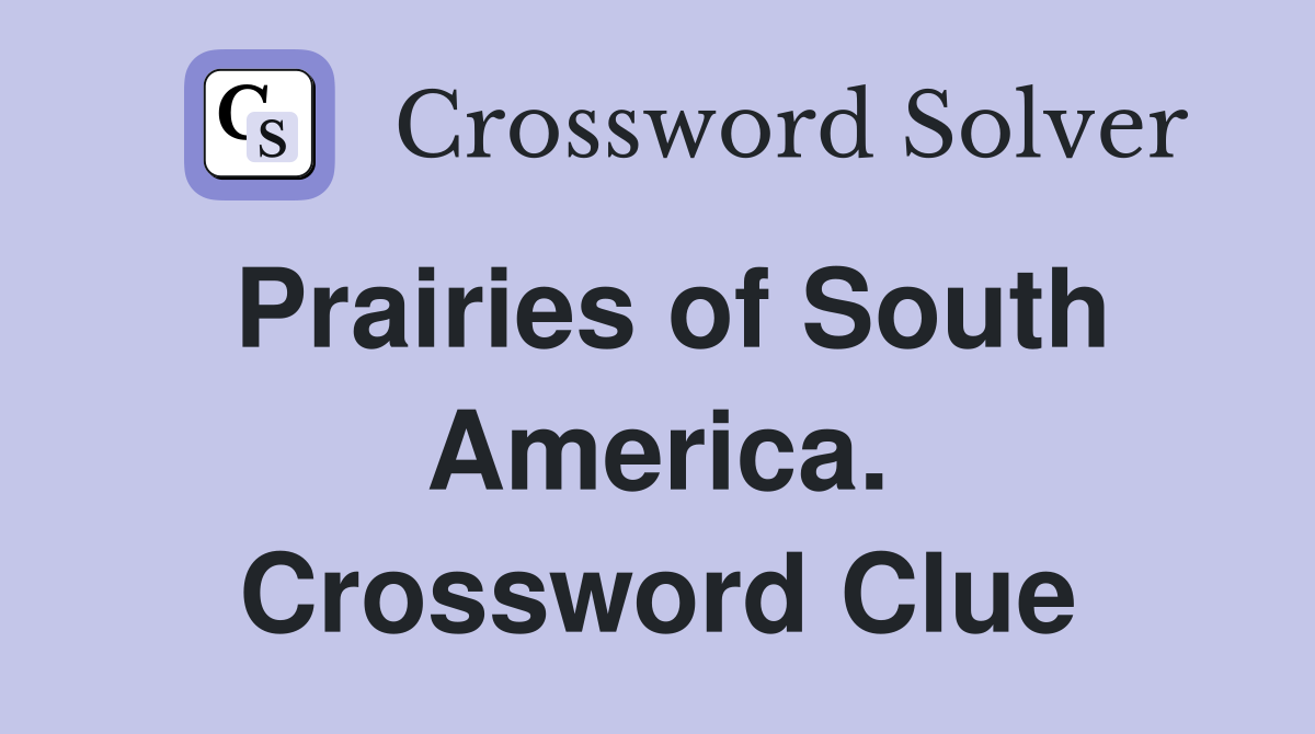 Prairies of South America. Crossword Clue