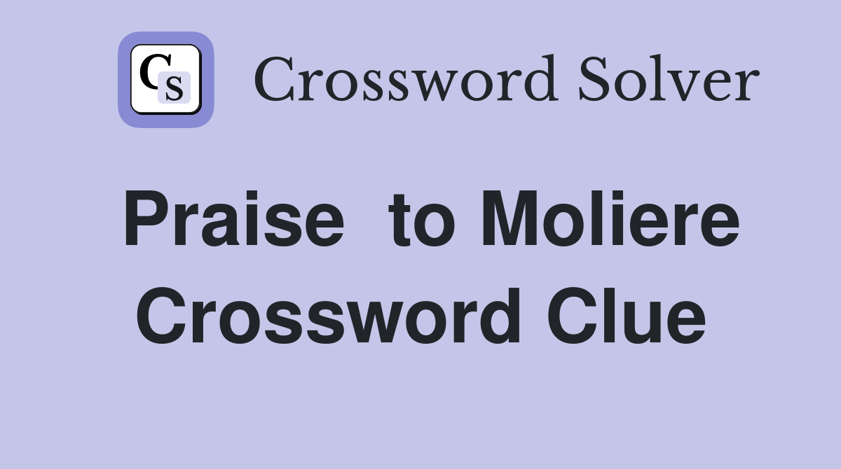Praise  to Moliere Crossword Clue