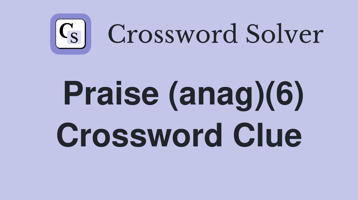 Praise (anag)(6) Crossword Clue