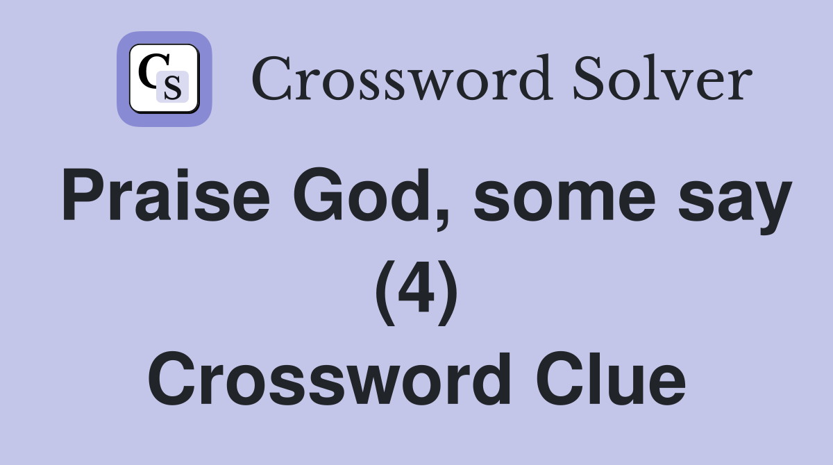 Praise God, some say (4) Crossword Clue