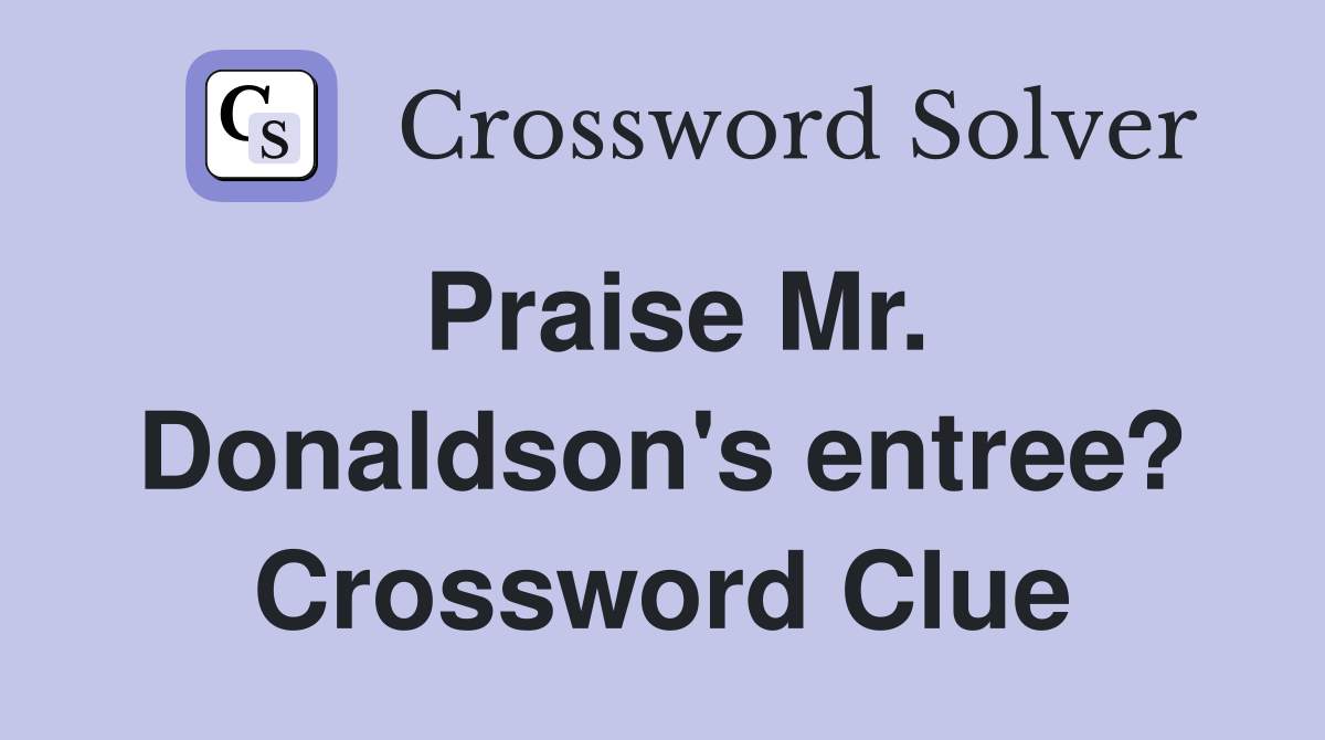Praise Mr. Donaldson's entree? Crossword Clue