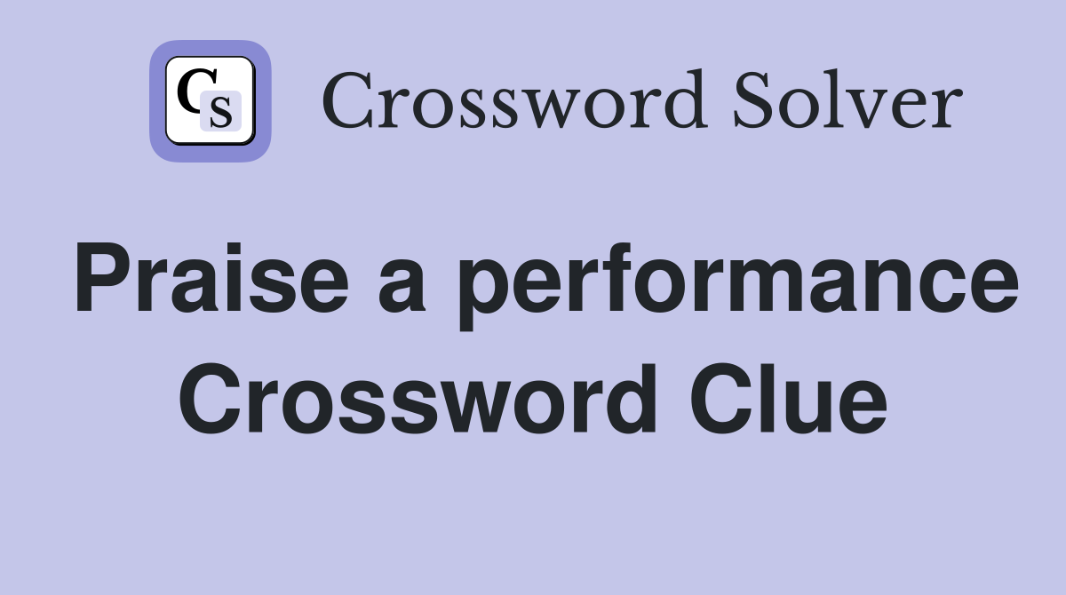 Praise a performance Crossword Clue