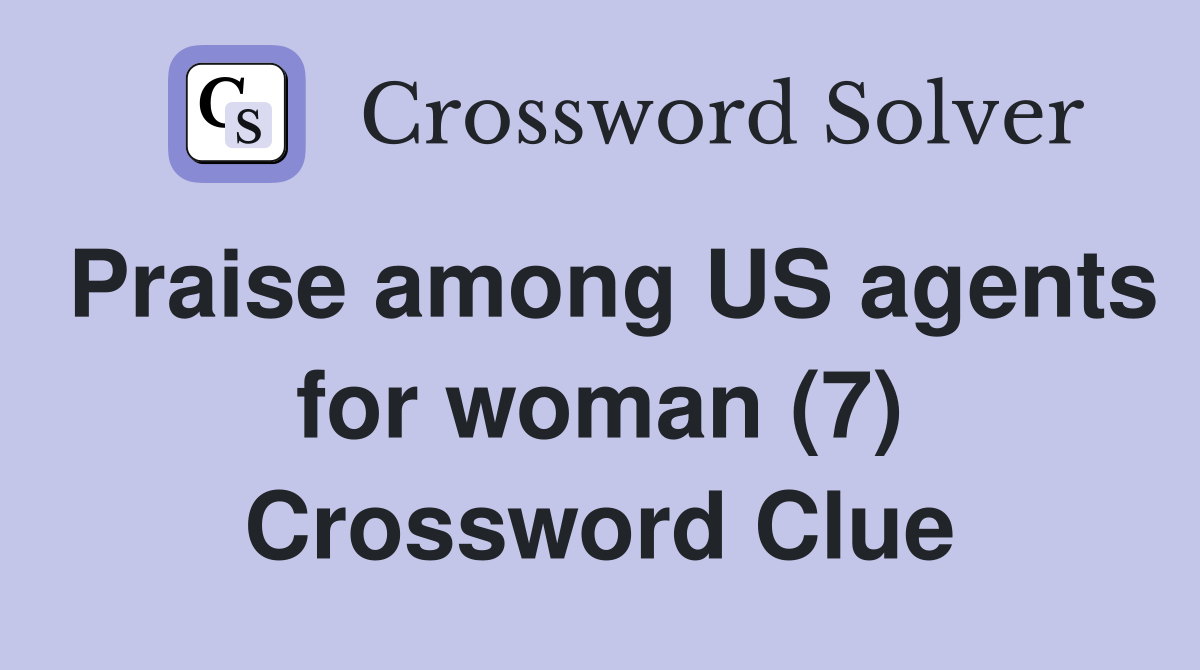 Praise among US agents for woman (7) Crossword Clue