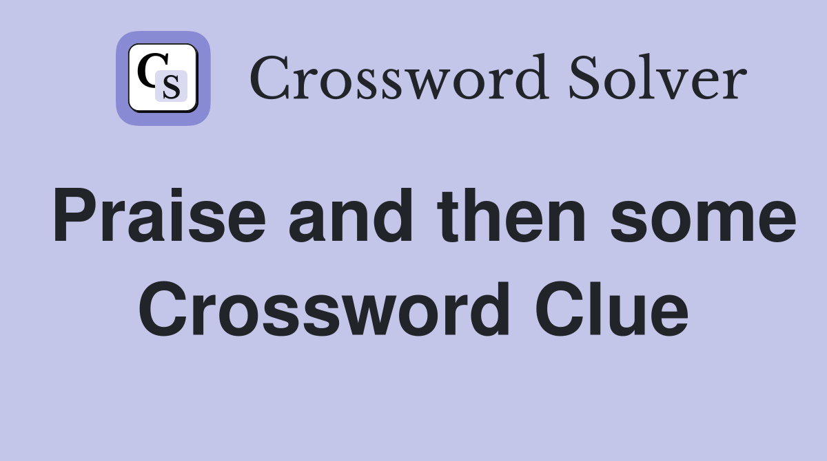 Praise and then some Crossword Clue