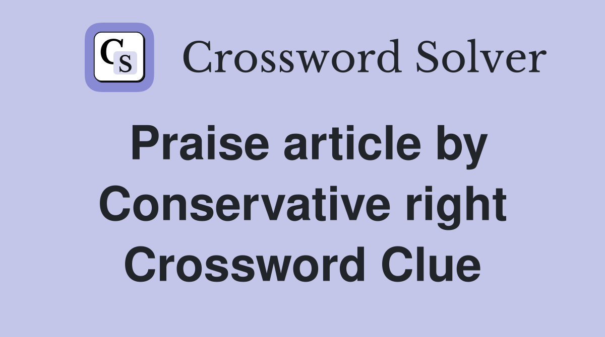 Praise article by Conservative right Crossword Clue