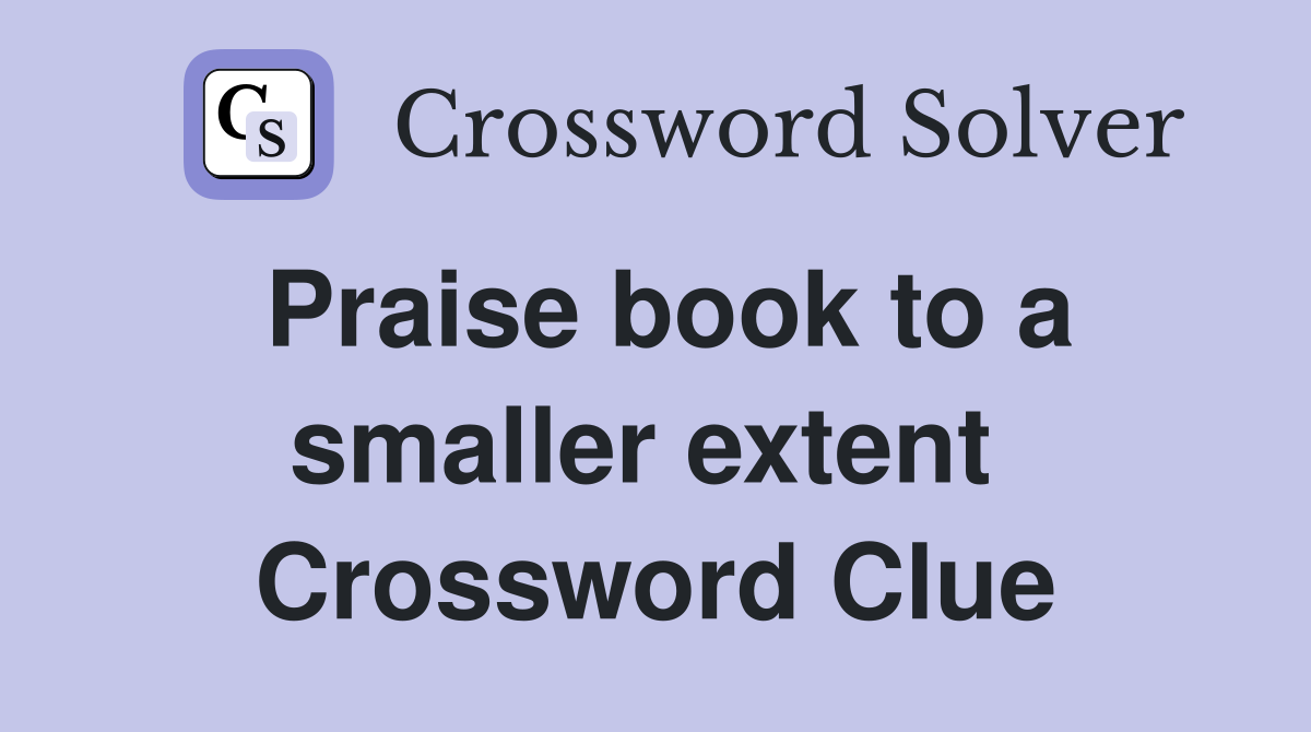 Praise book to a smaller extent  Crossword Clue