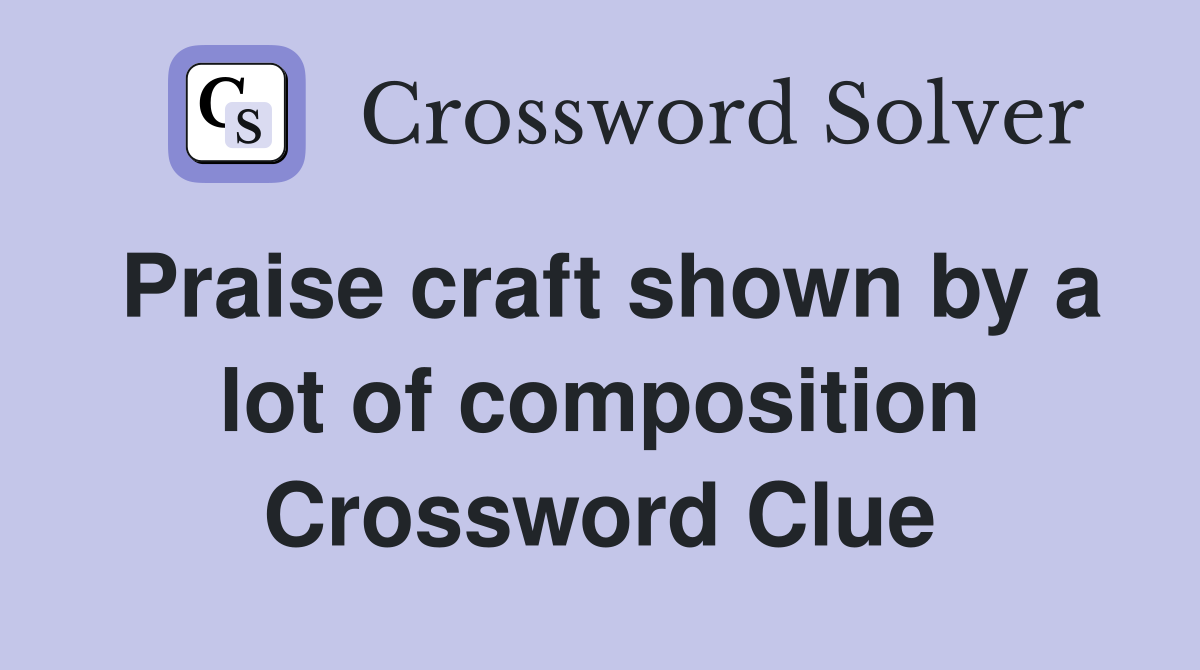 Praise craft shown by a lot of composition Crossword Clue