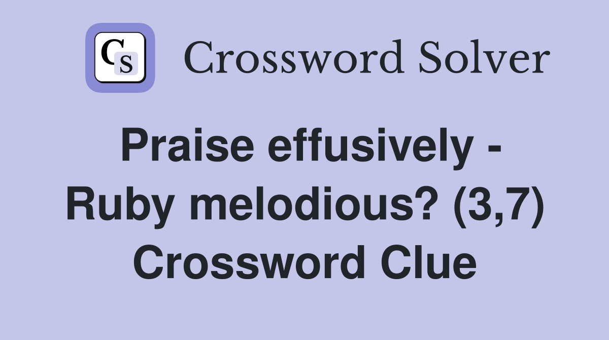 Praise effusively - Ruby melodious? (3,7) Crossword Clue
