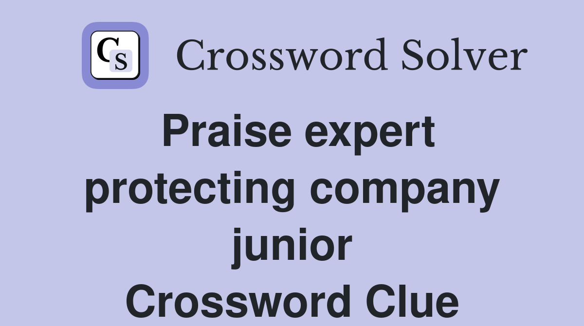 Praise expert protecting company junior Crossword Clue