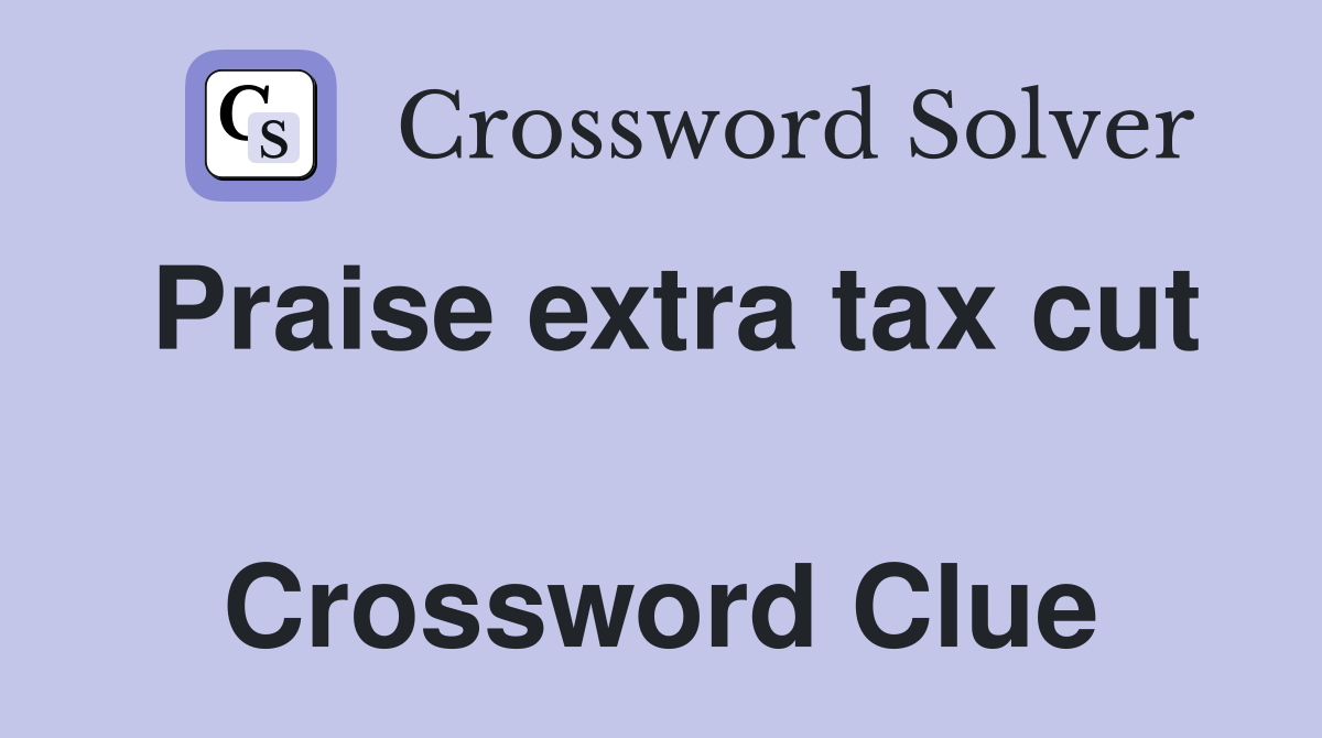 Praise extra tax cut  Crossword Clue