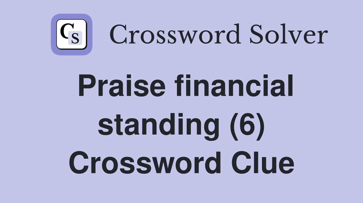 Praise financial standing (6) Crossword Clue