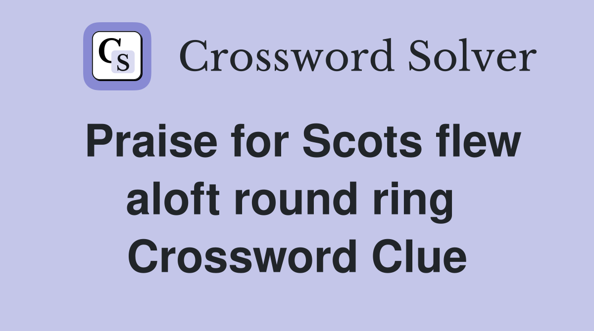 Praise for Scots flew aloft round ring  Crossword Clue