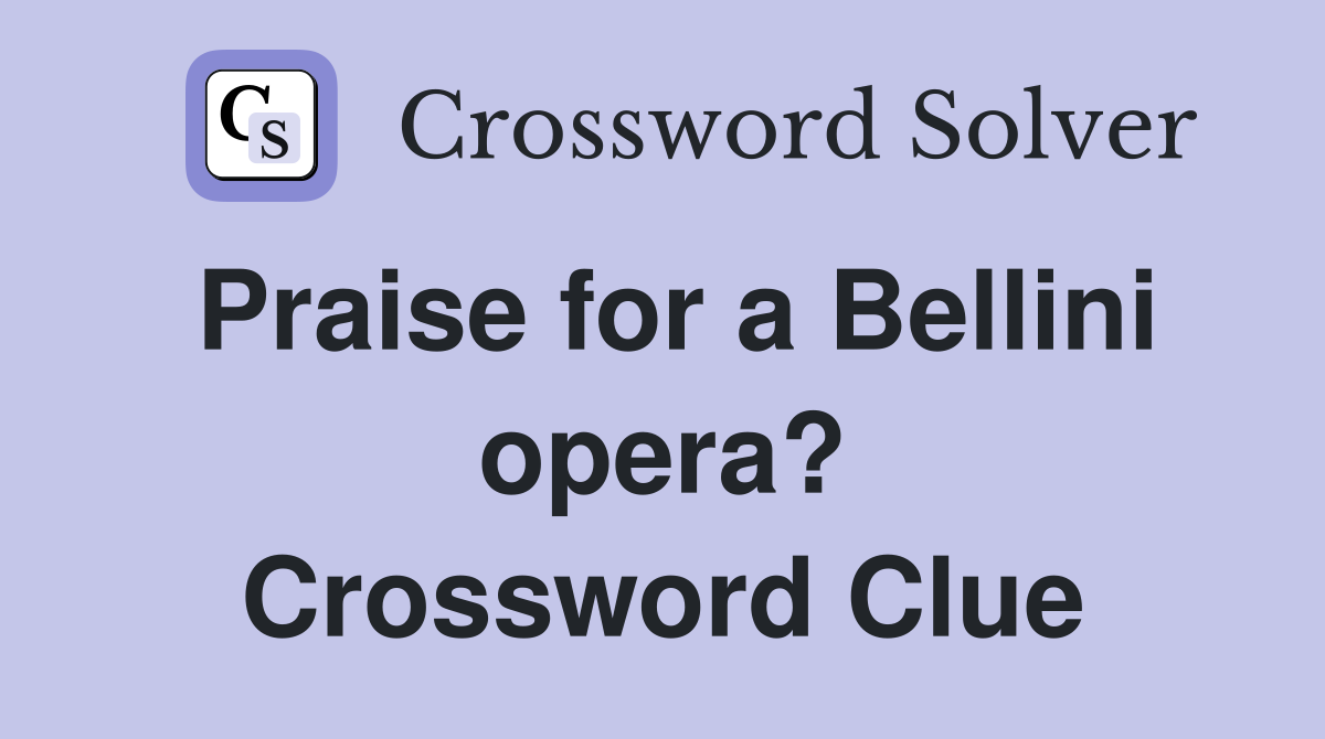 Praise for a Bellini opera? Crossword Clue