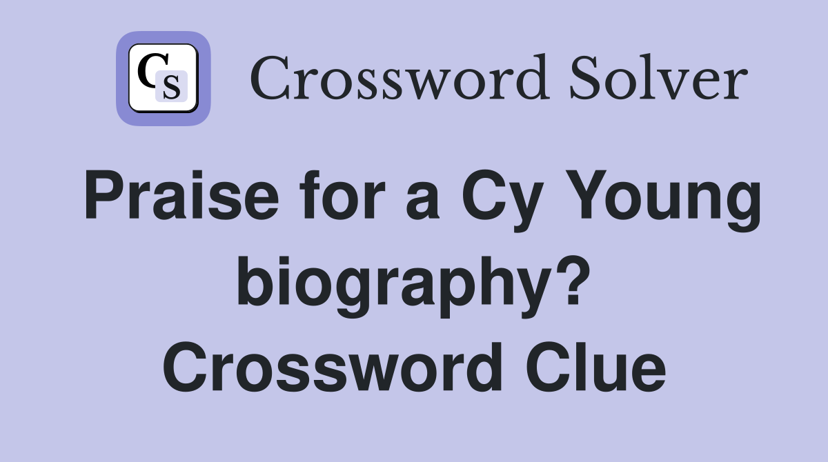 Praise for a Cy Young biography? Crossword Clue