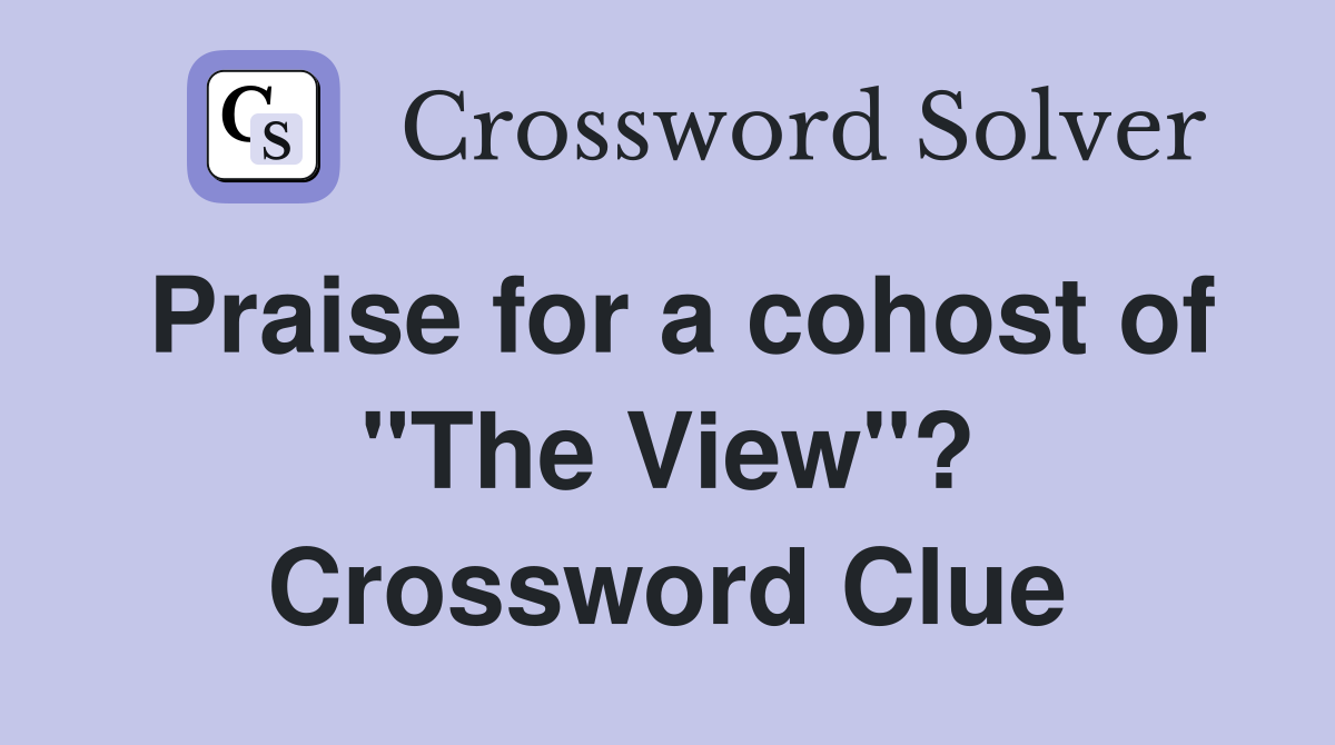 Praise for a cohost of "The View"? Crossword Clue