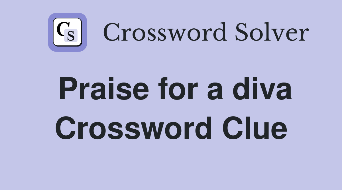 Praise for a diva Crossword Clue