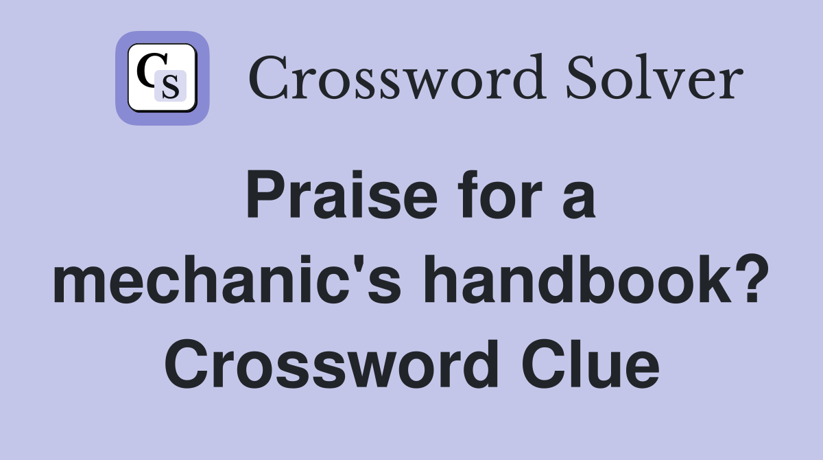 Praise for a mechanic's handbook? Crossword Clue
