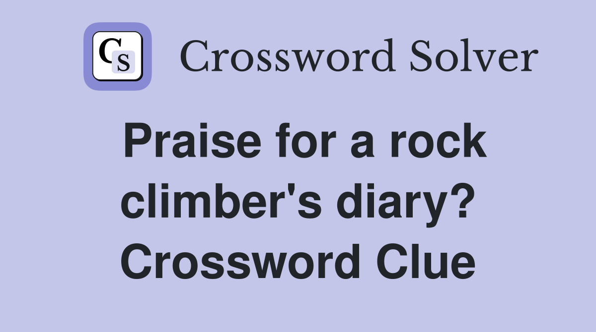 Praise for a rock climber's diary? Crossword Clue