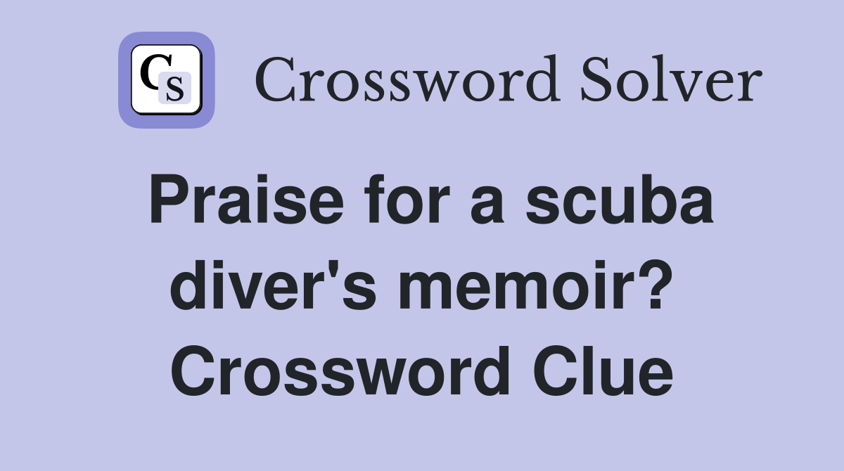 Praise for a scuba diver's memoir? Crossword Clue
