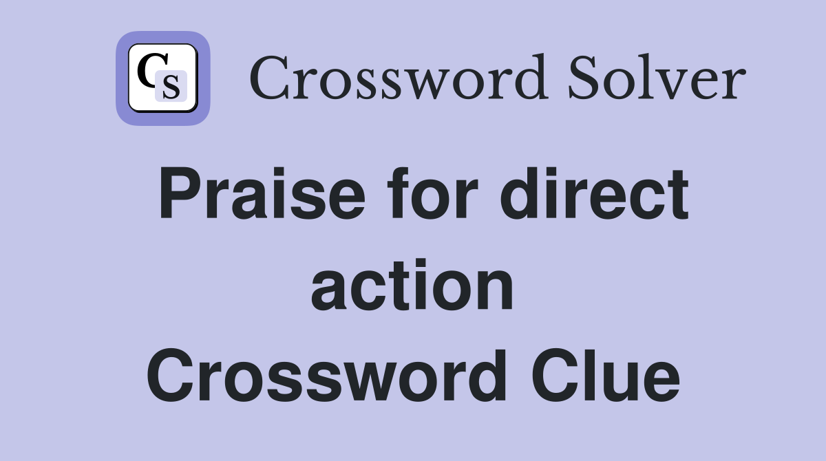 Praise for direct action Crossword Clue