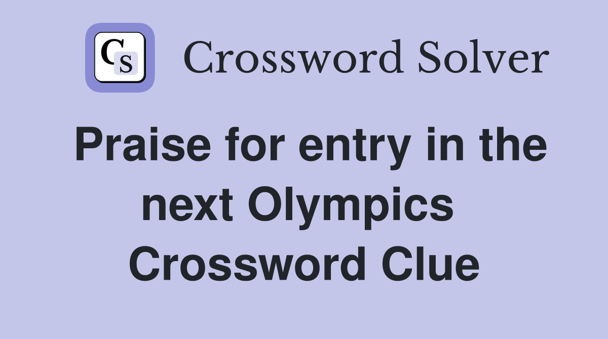 Praise for entry in the next Olympics  Crossword Clue