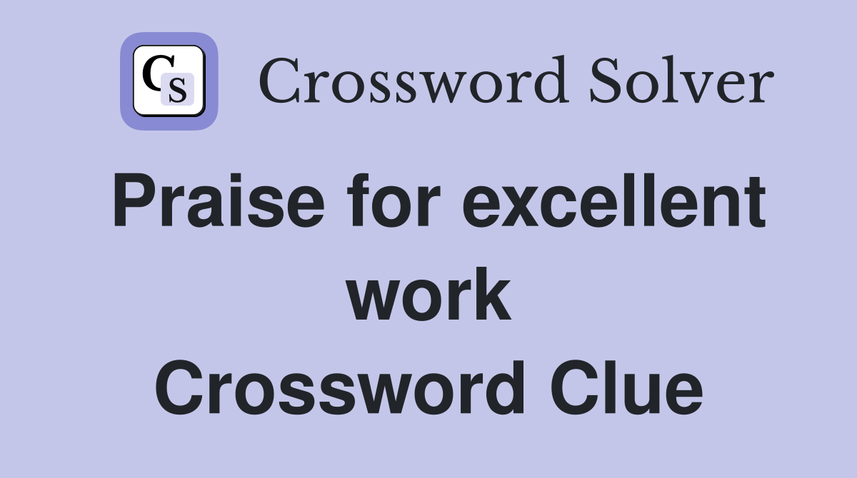 Praise for excellent work Crossword Clue