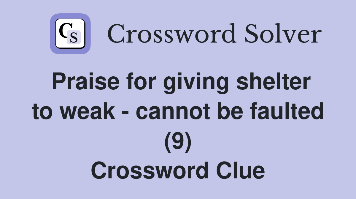 Praise for giving shelter to weak - cannot be faulted (9) Crossword Clue