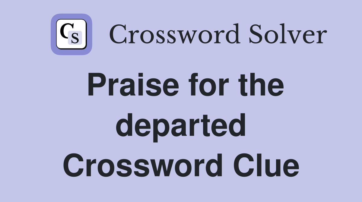 Praise for the departed Crossword Clue