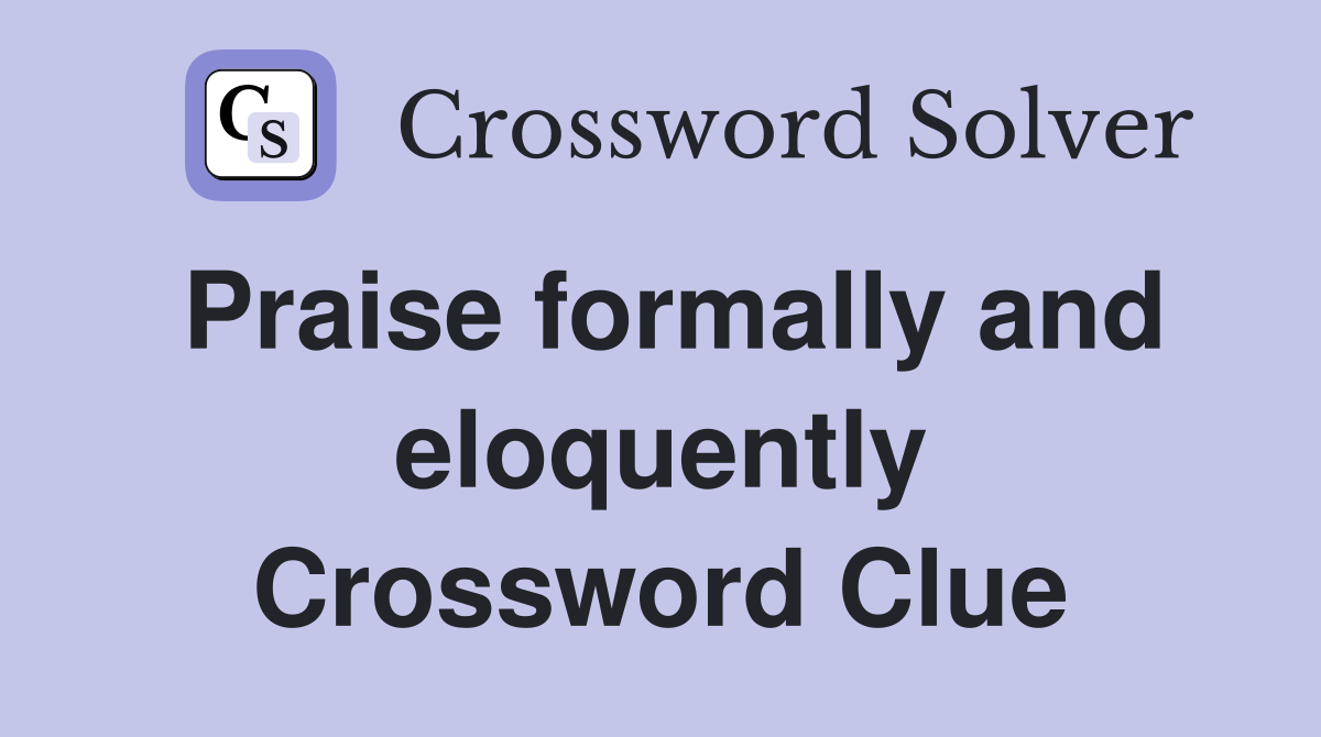 Praise formally and eloquently Crossword Clue