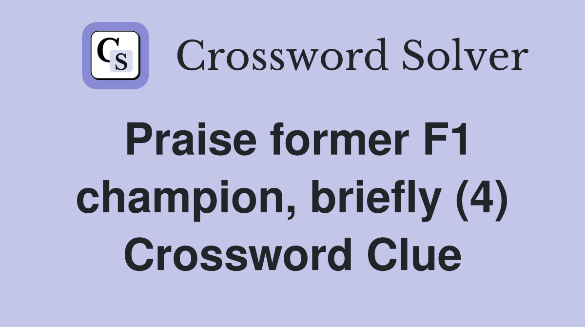 Praise former F1 champion, briefly (4) Crossword Clue