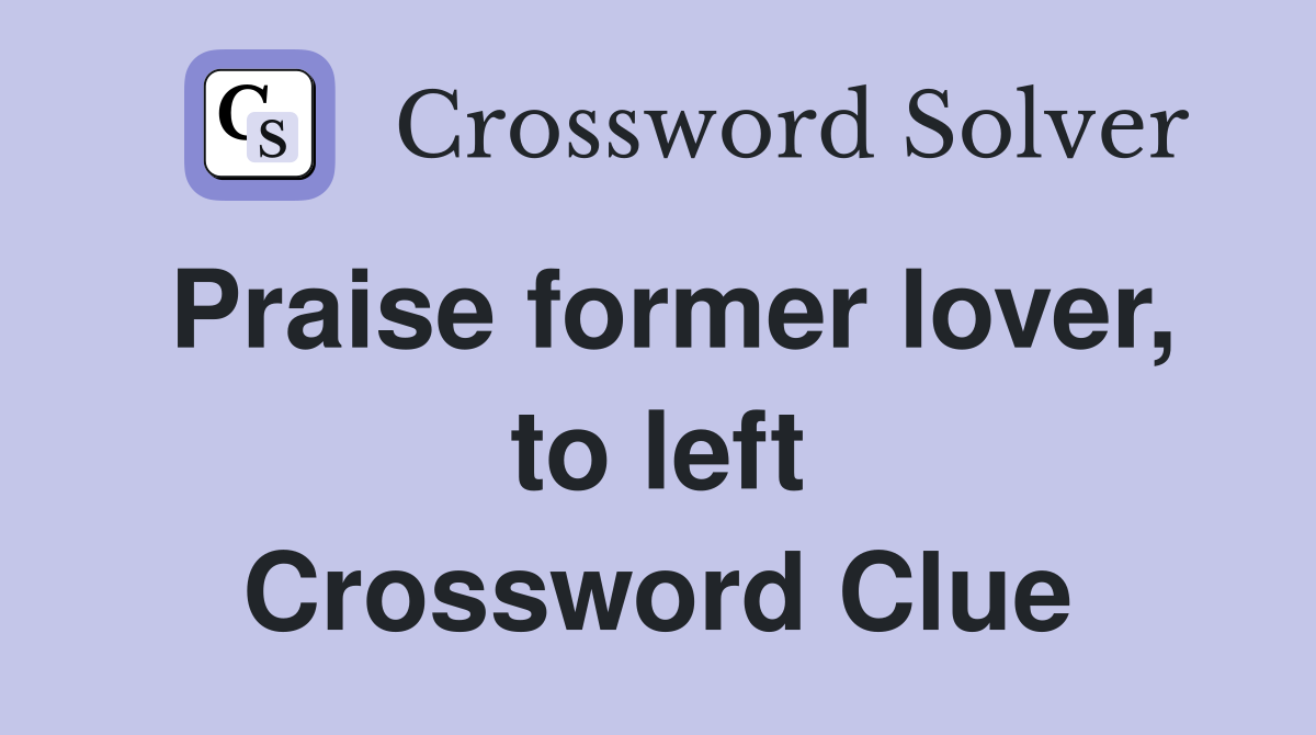 Praise former lover, to left Crossword Clue
